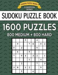 Sudoku Puzzle Book, 1,600 Puzzles, 800 MEDIUM and 800 HARD: Improve Your Game With This Two Level BARGAIN SIZE Book