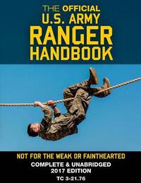 The Official US Army Ranger Handbook: Full-Size Edition: Not for the Weak or Fainthearted: Current 2017 Edition, Big 8.5" x 11" Size, Clear Print, Com