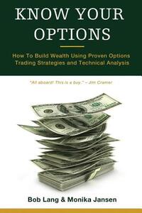 Know Your Options: How To Build Wealth Using Proven Options Trading Strategies and Technical Analysis