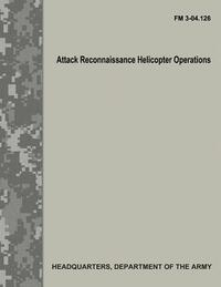 Attack Reconnaissance Helicopter Operations (FM 3-04.126)