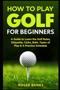 How to Play Golf For Beginners