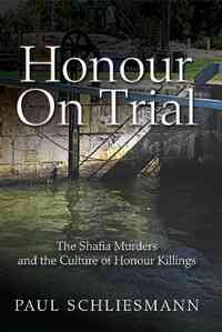 Honour on Trial: The Shafia Murders and the Culture of Honour Killings