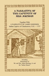 A Narrative of the Captivity of Mrs. Johnson, Together with a Narrative of James Johnson