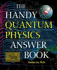 The Handy Quantum Physics Answer Book