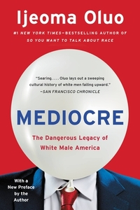 Mediocre: The Dangerous Legacy of White Male America