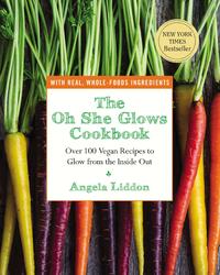 Liddon, A: Oh She Glows Cookbook