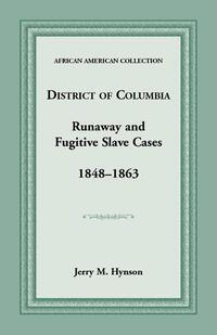 District of Columbia Runaway and Fugitive Slave Cases, 1848-1863