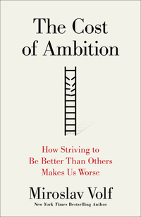 The Cost of Ambition: How Striving to Be Better Than Others Makes Us Worse
