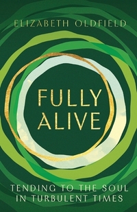 Fully Alive: Tending to the Soul in Turbulent Times