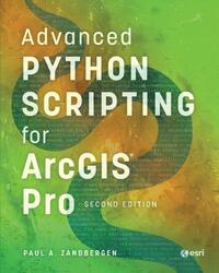 Advanced Python Scripting for ArcGIS Pro