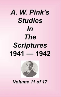 A. W. Pink's Studies in the Scriptures, Volume 11