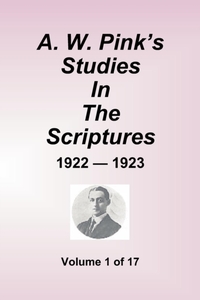 A.W. Pink's Studies In The Scriptures - 1922-23, Volume 1 of 17