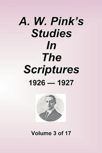 A.W. Pink's Studies in the Scriptures - 1926-27, Volume 3 of 17