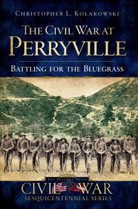 The Civil War at Perryville: Battling for the Bluegrass