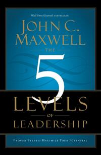 Maxwell, J: 5 Levels of Leadership