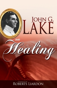 John G. Lake on Healing
