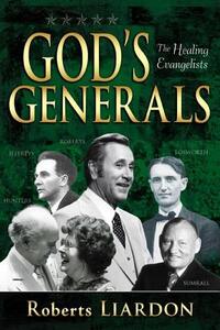 God's Generals: Healing Evangelists Volume 4