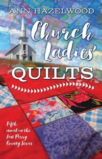 Church Ladies Quilts: East Perry County Series Book 5 of 5