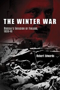 The Winter War: Russia's Invasion of Finland, 1939-1940