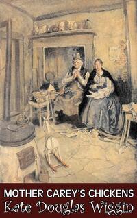 Mother Carey's Chickens by Kate Douglas Wiggin, Fiction, Historical, United States, People & Places, Readers - Chapter Books