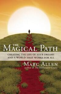 The Magical Path: Creating the Life of Your Dreams and a World That Works for All