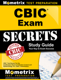 Cbic Exam Secrets Study Guide: Cbic Test Review for the Certification Board of Infection Control and Epidemiology, Inc. (Cbic) Examination