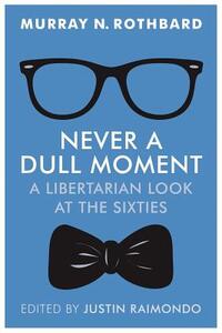 Never a Dull Moment: A Libertarian Look at the Sixties