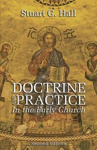Hall, S: Doctrine and Practice in the Early Church, 2nd Edit