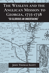 The Wesleys and the Anglican Mission to Georgia, 1735-1738