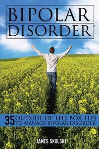 Bipolar Disorder: 35 Outside of the Box Tips To Manage Bipolar Disorder