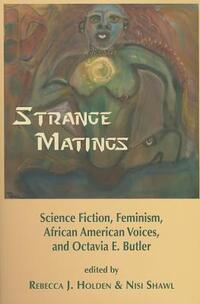 Strange Matings: Science Fiction, Feminism, African American Voices, and Octavia E. Butler