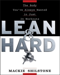 Lean and Hard: The Body Youve Always Wanted in Just 24 Workouts