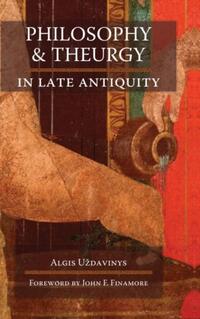 Philosophy and Theurgy in Late Antiquity