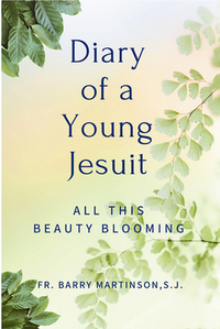 Diary of a Young Jesuit: All This Beauty Blooming