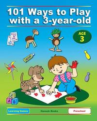101 Ways to Play with a 3-year-old (British version): Educational Fun for Toddlers and Parents