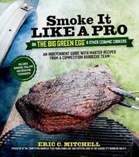 Smoke it Like a Pro on the Big Green Egg and Other Ceramic Cookers