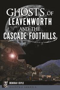Ghosts of Leavenworth and the Cascade Foothills