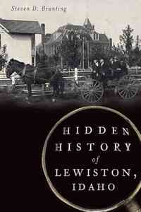 Hidden History of Lewiston, Idaho