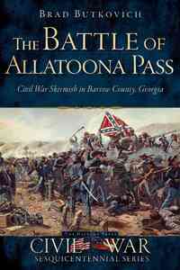 The Battle of Allatoona Pass: Civil War Skirmish in Bartow County, Georgia