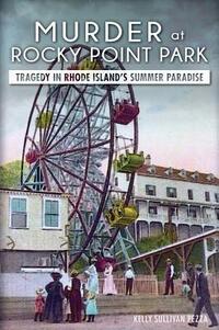 Murder at Rocky Point Park:: Tragedy in Rhode Island's Summer Paradise