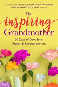 The Inspiring Grandmother: 90 Days of Devotions, Prayer & Encouragement