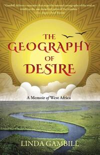 The Geography of Desire: A Memoir of West Africa