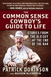 The Common Sense Cowboy's Guide to Life: Stories from the Old Guy at the End of the Bar