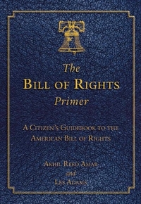 The Bill of Rights Primer: A Citizen's Guidebook to the American Bill of Rights