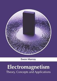 Electromagnetism: Theory, Concepts and Applications