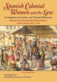 Spanish Colonial Women and the Law: Complaints, Lawsuits, and Criminal Behavior