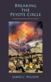 Breaking the Peyote Circle: A Fernando Lopez Santa Fe Mystery (Hardcover)