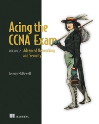 Acing the CCNA Exam Volume 2 Advanced Networking and Security