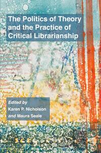 The Politics of Theory and the Practice of Critical Librarianship