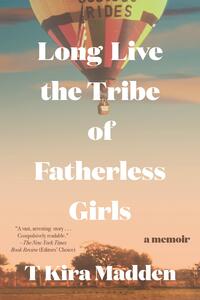 Madden, T: Long Live the Tribe of Fatherless Girls